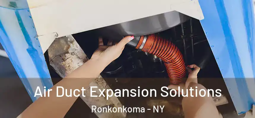  Air Duct Expansion Solutions Ronkonkoma - NY