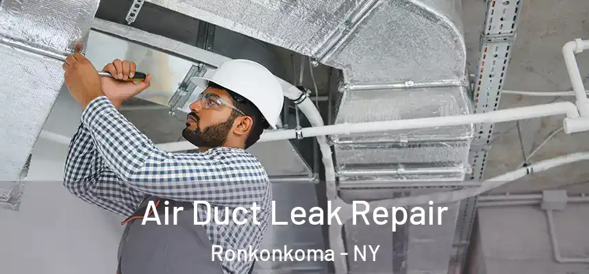  Air Duct Leak Repair Ronkonkoma - NY