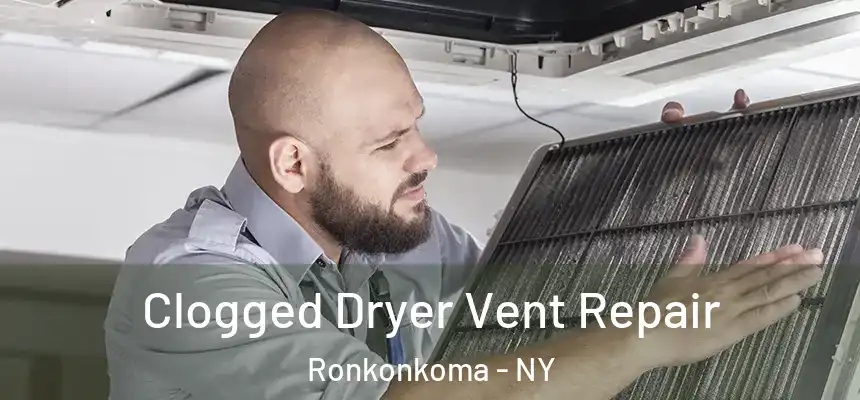  Clogged Dryer Vent Repair Ronkonkoma - NY