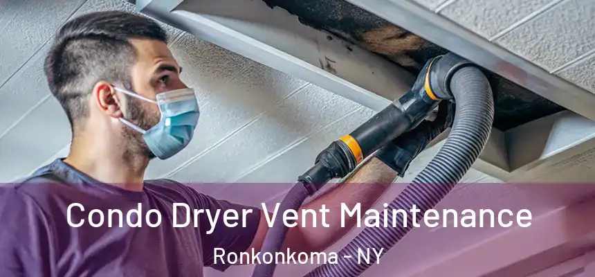  Condo Dryer Vent Maintenance Ronkonkoma - NY