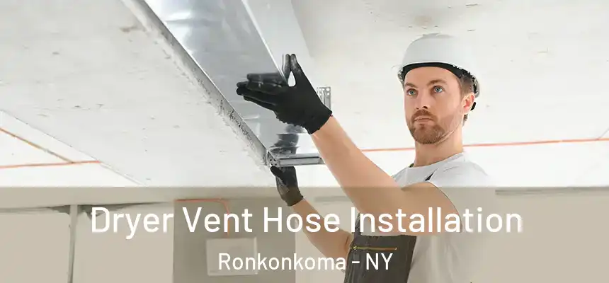 Dryer Vent Hose Installation Ronkonkoma - NY