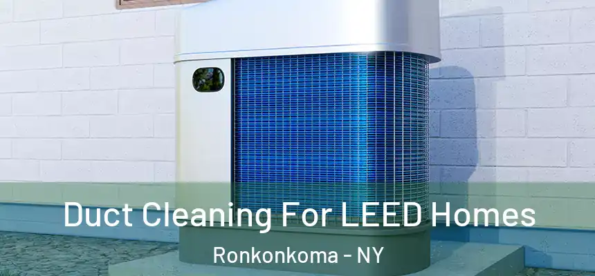  Duct Cleaning For LEED Homes Ronkonkoma - NY