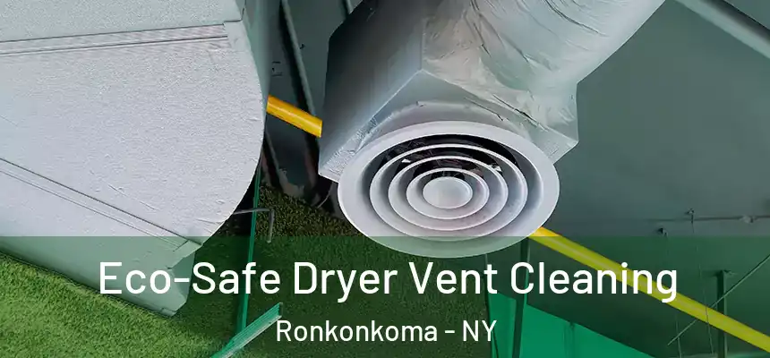 Eco-Safe Dryer Vent Cleaning Ronkonkoma - NY