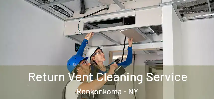  Return Vent Cleaning Service Ronkonkoma - NY