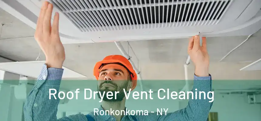  Roof Dryer Vent Cleaning Ronkonkoma - NY