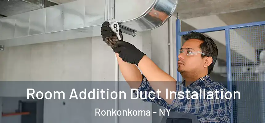  Room Addition Duct Installation Ronkonkoma - NY