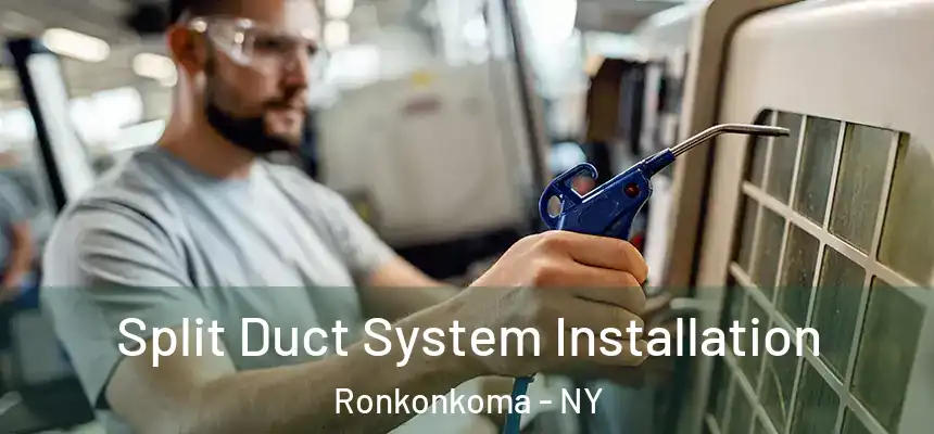  Split Duct System Installation Ronkonkoma - NY