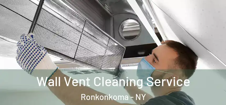 Wall Vent Cleaning Service Ronkonkoma - NY